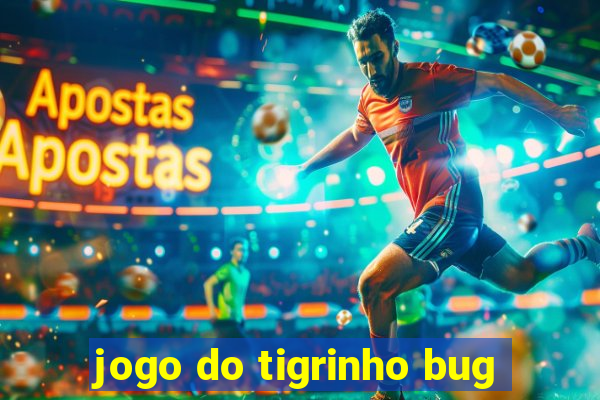 jogo do tigrinho bug